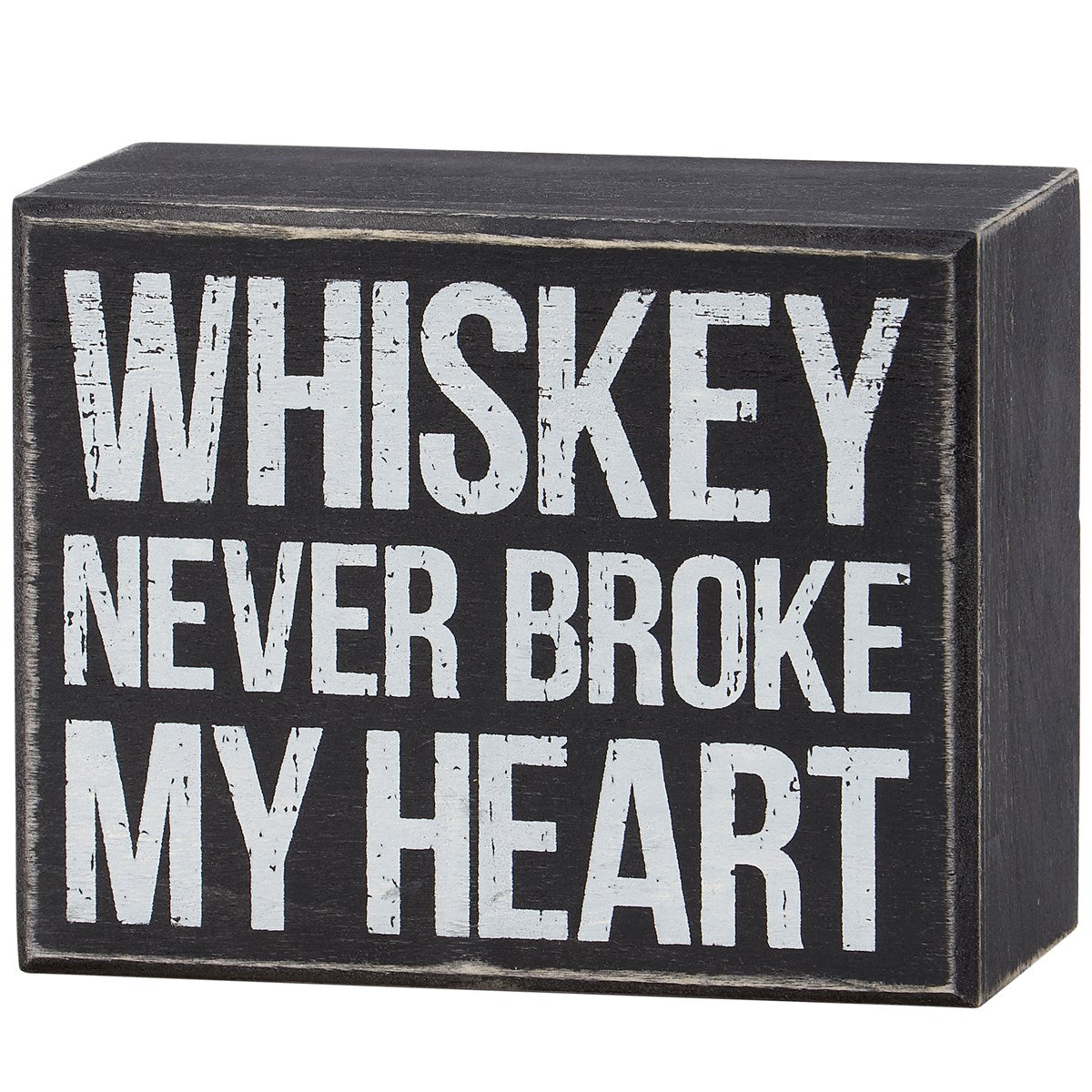 Whiskey Never Broke My Heart Box Sign