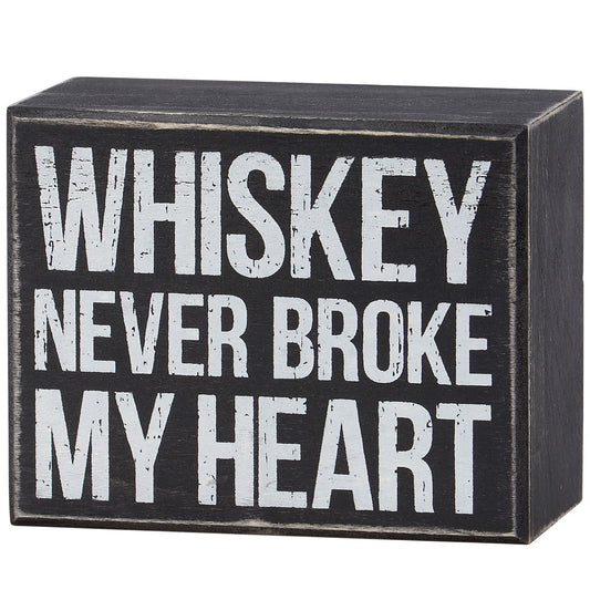 Whiskey Never Broke My Heart Box Sign